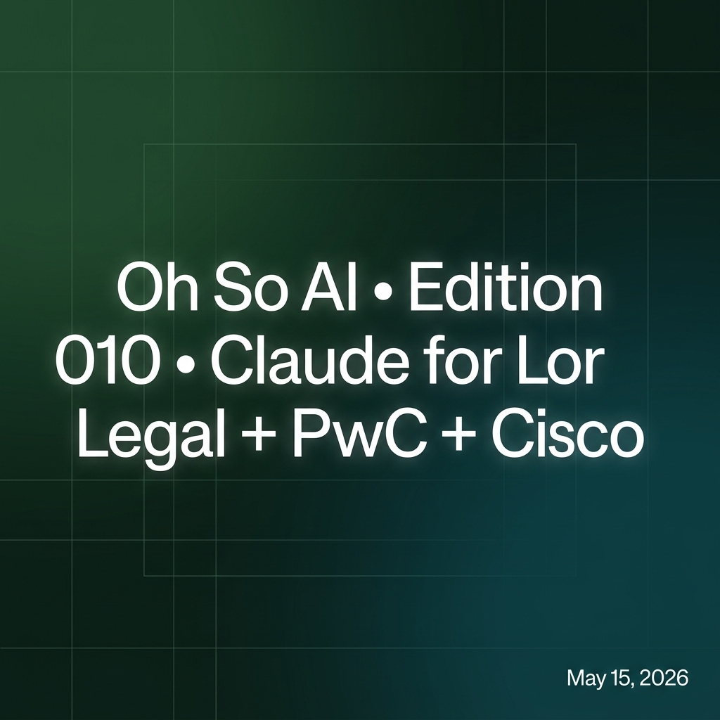 Oh So AI Edition 010 — Claude for Legal, PwC Anthropic Partnership, and Cisco AI Pivot